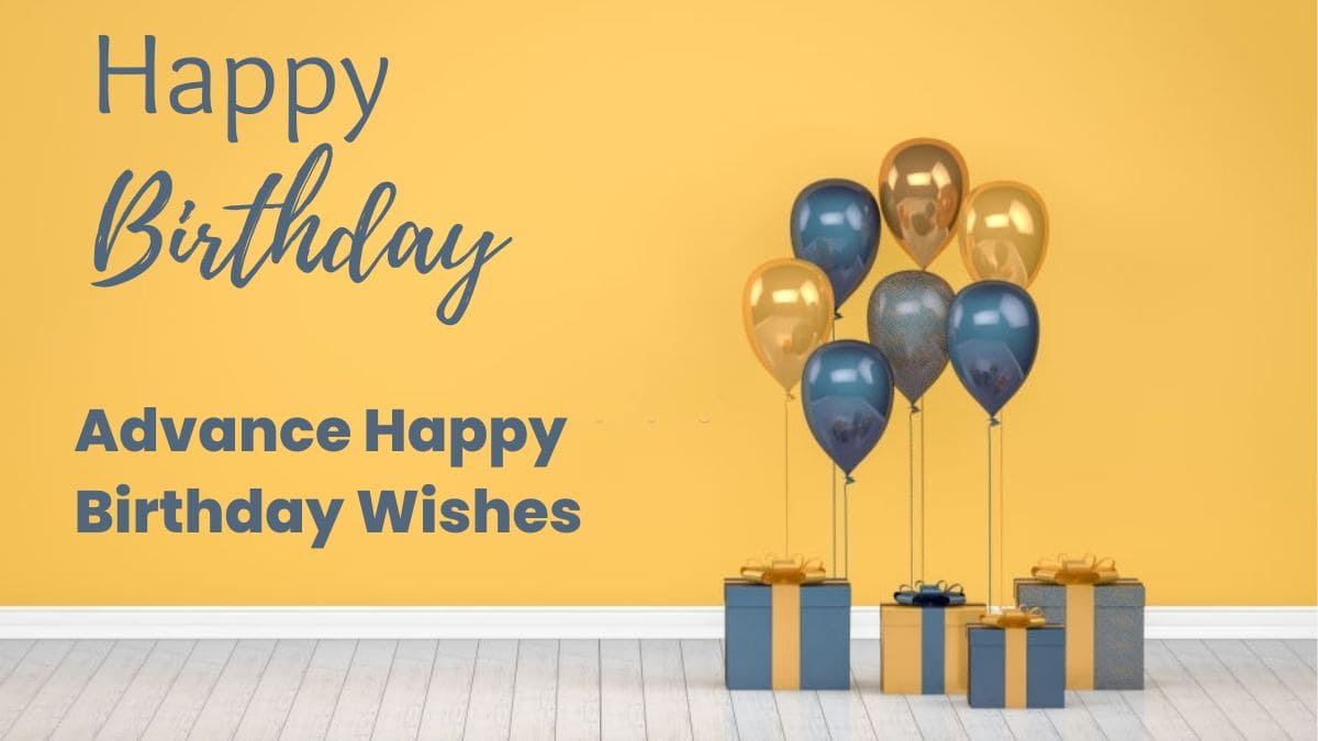 142+ Advance Happy Birthday Wishes: Make Them Memorable