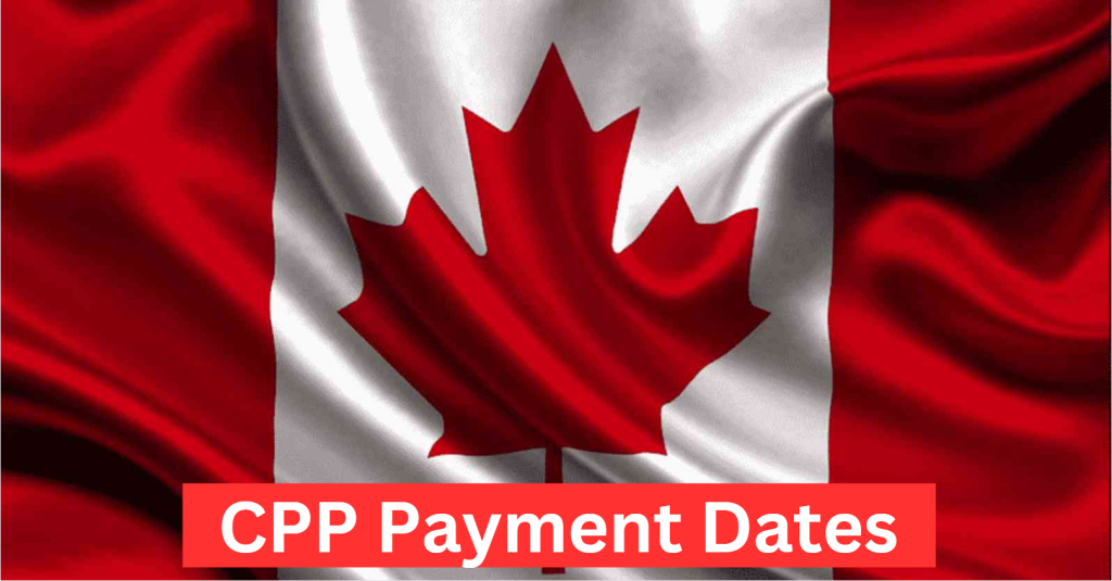 CPP Payment Dates, Disability Dates, Increase, CPP Amount & Limit